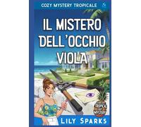 Il Mistero dell'Occhio Viola: Cozy Mystery Tropicale (I misteri tropicali di Chloe Scott)