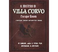 Il Mistero di Villa Corvo - Un Libro Escape Room Ricco di Enigmi, Codici Segreti e Sfide Interattive