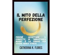 Il mito della perfezione: Perché accettare il concetto di "abbastanza buono" è la chiave per vivere senza stress