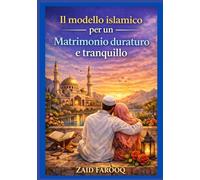 Il modello islamico per un matrimonio duraturo e tranquillo: Guida senza tempo dal Corano e dalla Sunnah per costruire amore, misericordia, ... emotivo (Serie islamica di Zaid Farooq)
