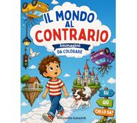 Il mondo al contrario: Colora, osserva, immagina… e preparati a vedere il mondo da un punto di vista completamente diverso!