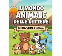 Il Mondo Animale delle Lettere: Libro di Ricalco e Colore per Bambini. Impara l'Alfabeto con il Metodo Grafomotorio e Divertenti Storie a Fumetti della Memoria.
