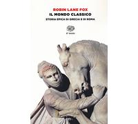 Il mondo classico. Storia epica di Grecia e di Roma