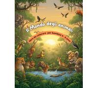 il mondo degli animali: libro da colorare per bambini 4-6 anni