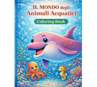 Il mondo degli aninali acquatici: Coloring book per bambini dai 4 ai 12 anni