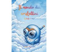 Il mondo dei cristallini - Celeste e rosso: Storia di una bambina che scopre le proprie emozioni in una magica avventura. Un libro con parole semplici che invoglia a leggere i bambini di 6-10 anni.
