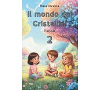 Il mondo dei Cristallini - Rosso: Avventura magica sulle emozioni e l'amicizia. Libro per bambini con caratteri ad alta leggibilità. Secondo della collana