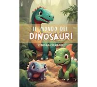Il mondo dei Dinosauri: libro da colorare (alexis coloring books)