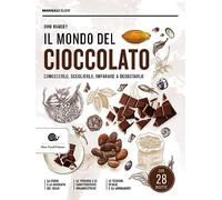 Il mondo del cioccolato. Conoscerlo, sceglierlo, imparare a degustarlo (Manuali Slow)