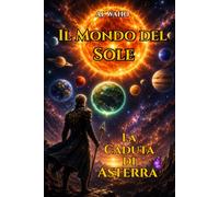 Il Mondo del Sole: La Caduta di Asterra (LAVW: Creatore di Mondi)