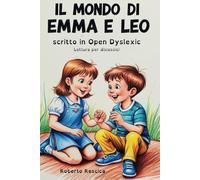 IL MONDO DI EMMA E LEO: Storie di amicizia, inclusione e piccole grandi avventure (LIBRI IN OPEN DYSLEXIC)