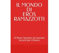 IL MONDO DI EROS RAMAZZOTTI: 19 Brani Semplici da Suonare Accordi Semplici per Chitarra accordi chitarra eros ramazzotti canzoni italiane chitarra facili eros ramazzotti spartiti chitarra