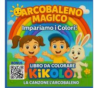 Il mondo di Kikolò - L'Arcobaleno Magico: Libro da Colorare per bambini dai 3 ai 5 anni