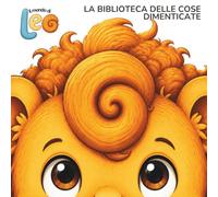 Il mondo di LEO: La Biblioteca delle Cose Dimenticate