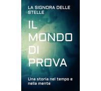 IL MONDO DI PROVA: Una storia nel tempo e nella mente
