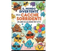 Il Mondo Divertente delle Cacche Sorridenti: Un Libro da Colorare per Tutti!