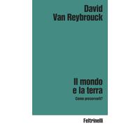 Il mondo e la terra. Come preservarli? (Idee)