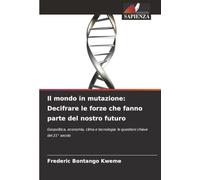 Il mondo in mutazione: Decifrare le forze che fanno parte del nostro futuro: Geopolitica, economia, clima e tecnologia: le questioni chiave del 21° secolo