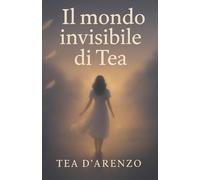 Il mondo invisibile di Tea