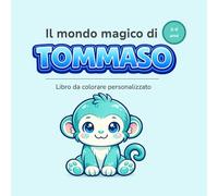Il mondo magico di TOMMASO: Libro da colorare personalizzato per bambini 3-6 anni