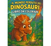 Il Mondo Perduto dei Dinosauri - Libro da Colorare: Avventure preistoriche da colorare
