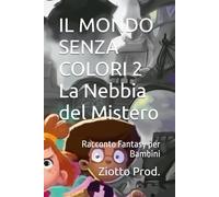 IL MONDO SENZA COLORI 2 La Nebbia del Mistero: Racconto Fantasy per Bambini