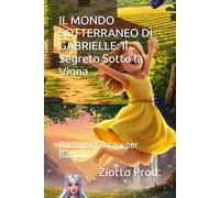 IL MONDO SOTTERRANEO DI GABRIELLE: Il Segreto Sotto la Vigna: Racconto Fantasy per Bambini