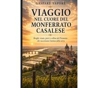 Il Monferrato Casalese che racconta: Borghi, memoria e poesia tra colline, infernot e fiume Po: 1 (“Il Monferrato che racconta”)