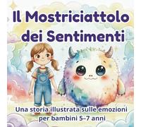Il Mostriciattolo dei Sentimenti: Una storia illustrata sulle emozioni per bambini 5-7 anni