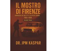 Il Mostro di Firenze - Vol. 1 - Cronache dei Delitti e la Pista Sarda
