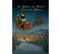Il Natale che Veneto Cercò di Rubare: L’inizio delle avventure luminose di Veneto nei luoghi più nascosti d’Italia (CRONACHE INCANTATE D’ITALIA: Le Avventure di Veneto)