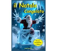 Il Natale Congelato: Libri di Natale per Bambini e Ragazzi di 9 anni 10 anni 11 anni 12 anni Storie di Avventura con Babbo Natale Efli Fate Magia e Mistero