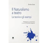 Il naturalismo a teatro. Le teorie e gli esempi (Teatro. Parola e spazi)