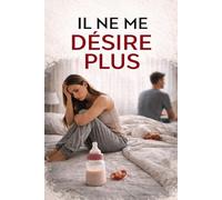 IL NE ME DÉSIRE PLUS: Quand le manque de désir devient une blessure silencieuse au cœur du couple. (Les silences qui détruisent)