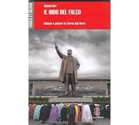 Il nido del falco. Mondo e potere in Corea del Nord