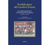 Il nobile gioco del Cavaliere Errante. Le miniature del Livre di Tommaso III di Saluzzo