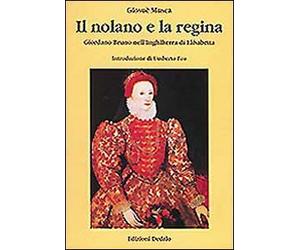 Il nolano e la regina. Giordano Bruno nell'Inghilterra di Elisabetta