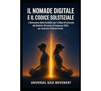 IL NOMADE DIGITALE E IL CODICE SOLSTIZIALE: L'Attivazione della Kundalini per i 6 Mesi di Comando: dal Solstizio d'Inverno al Congresso 2026 per costruire il Pianeta Verde (TalentWorld)