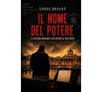 Il Nome del Potere: Non è il potere che vedi. È quello che decide per te. (Il Potere Invisibile)