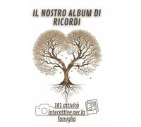 Il Nostro Album di Ricordi: 101 Attività Interattive per la Famiglia