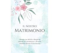Il nostro matrimonio: Libretto con attività e disegni da colorare per intrattenere e divertire i bambini durante il ricevimento
