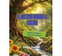 Il nostro mondo a colori: Alberi, Piante e Fiori da Colorare