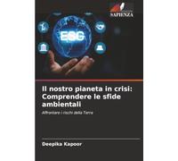 Il nostro pianeta in crisi: Comprendere le sfide ambientali: Affrontare i rischi della Terra