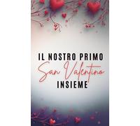 Il nostro primo San Valentino insieme: Domande curiose, momenti romantici e simpatici giochi di coppia per conoscerci meglio, e festeggiare!