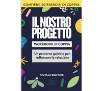 Il Nostro Progetto - Workbook di Coppia: Un percorso guidato per rafforzare la relazione