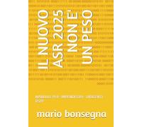 IL NUOVO ASR 2025 NON E' UN PESO: MANUALE PER : IMRENDITORI - DIRIGENTI - RSPP