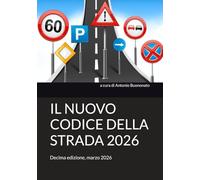 IL NUOVO CODICE DELLA STRADA 2026: Decima edizione, marzo 2026