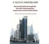 Il Nuovo Immobiliare: Dal Mondo delle Aste Agli Npl fino alla Tokenizzazione: scopri come cambia il Real Estate
