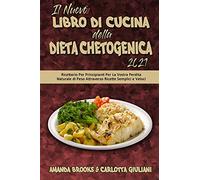 Il Nuovo Libro Di Cucina della Dieta Chetogenica 2021: Ricettario Per Principianti Per La Vostra Perdita Naturale di Peso Attraverso Ricette Semplici ... Keto Diet Cookbook 2021) (Italian Version)
