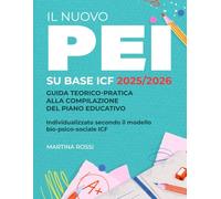 Il Nuovo PEI su Base ICF 2025/2026: Guida teorico-pratica alla compilazione del Piano Educativo Individualizzato secondo il modello bio-psico-sociale ICF